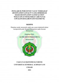 PENGARUH PERCEIVED VALUE TERHADAP DESTINATION LOYALTY YANG DIMEDIASI OLEH DESTINATION SATISFACTION
WISATAWAN PEMANDIAN AIR PANAS CIWALINI DI KABUPATEN BANDUNG