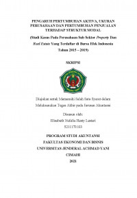 PENGARUH PERTUMBUHAN AKTIVA, UKURAN PERUSAHAAN DAN PERTUMBUHAN PENJUALAN TERHADAP STRUKTUR MODAL
(Studi Kasus Pada Perusahaan Sub Sektor Property Dan Real Estate Yang Terdaftar di Bursa Efek Indonesia Tahun 2015 – 2019)