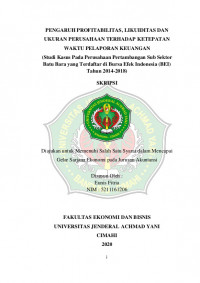 PENGARUH PROFITABILITAS, LIKUIDITAS DAN UKURAN PERUSAHAAN TERHADAP KETEPATAN WAKTU PELAPORAN KEUANGAN
(Studi Kasus Pada Perusahaan Pertambangan Sub Sektor Batu Bara yang Terdaftar di Bursa Efek Indonesia (BEI) Tahun 2014-2018)