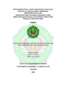 PENGARUH TOTAL ASSET TURNOVER (TATO) DAN RETURN ON EQUITY (ROE) TERHADAP PERTUMBUHAN LABA (Studi Kasus Pada Perusahaan Manufaktur Sektor Industri Barang Konsumsi yang Terdaftar di Bursa Efek Indonesia Tahun 2015-2018)