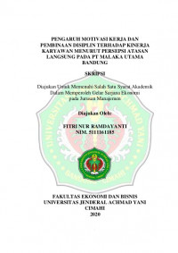 PENGARUH MOTIVASI KERJA DAN PEMBINAAN DISIPLIN TERHADAP KINERJA KARYAWAN MENURUT PERSEPSI ATASAN LANGSUNG PADA PT MALAKA UTAMA BANDUNG