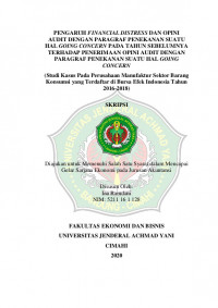 PENGARUH FINANCIAL DISTRESS DAN OPINI AUDIT DENGAN PARAGRAF PENEKANAN SUATU HAL GOING CONCERN PADA TAHUN SEBELUMNYA TERHADAP PENERIMAAN OPINI AUDIT DENGAN PARAGRAF PENEKANAN SUATU HAL GOING CONCERN
(Studi Kasus Pada Perusahaan Manufaktur Sektor Barang Konsumsi yang Terdaftar di Bursa Efek Indonesia Tahun 2016-2018)