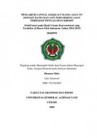 PENGARUH CAPITAL ADEQUACY RATIO, LOAN TO DEPOSIT RATIO DAN NON PERFORMING LOAN TERHADAP PENYALURAN KREDIT (Studi kasus pada Bank Umum Konvensional yang Terdaftar di Bursa Efek Indonesia Tahun 2014-2019)