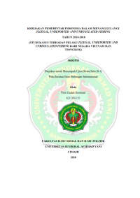 KEBIJAKAN PEMERINTAH INDONESIA DALAM MENANGGULANGI ILLEGAL, UNREPORTED AND UNREGULATED FISHING TAHUN 2014-2018

(STUDI KASUS TERHADAP PELAKU ILLEGAL, UNREPORTED AND UNREGULATED FISHING DARI NEGARA VIETNAM DAN
TIONGKOK)