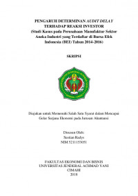 PENGARUH DETERMINAN AUDIT DELAY TERHADAP REAKSI INVESTOR (Studi Kasus pada Perusahaan Manufaktur Sektor Aneka Industri yang Terdaftar di Bursa Efek Indonesia (BEI) Tahun 2014-2016)